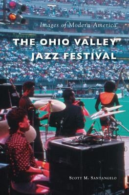 The Ohio Valley Jazz Festival by Santangelo, Scott M.