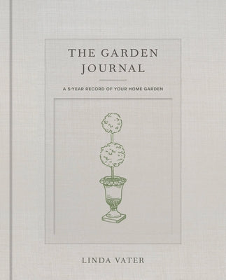 The Garden Journal: A 5-Year Record of Your Home Garden by Vater, Linda