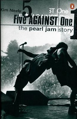 Five Against One: The Pearl Jam Story by Neely, Kim