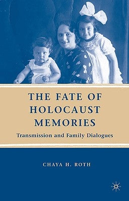 The Fate of Holocaust Memories: Transmission and Family Dialogues by Roth, C.