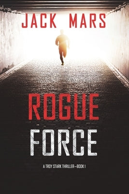 Rogue Force (A Troy Stark Thriller-Book #1) by Mars, Jack