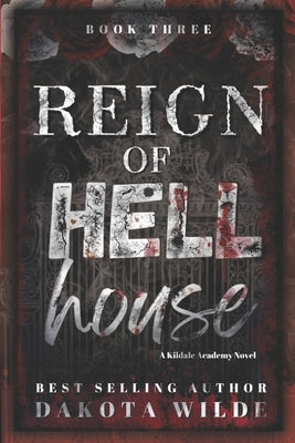 Reign of Hell House: A Kildale Academy Novel by Wilde, Dakota