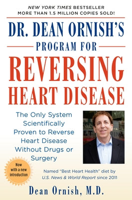 Dr. Dean Ornish's Program for Reversing Heart Disease: The Only System Scientifically Proven to Reverse Heart Disease Without Drugs or Surgery by Ornish, Dean