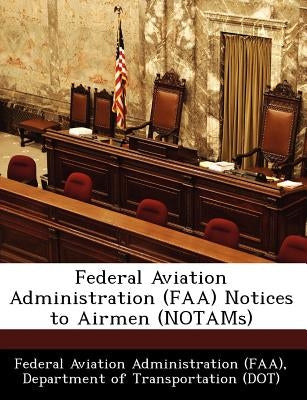 Federal Aviation Administration (FAA) Notices to Airmen (Notams) by Federal Aviation Administration (Faa), D