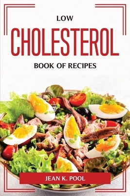 Low cholesterol book of recipes by Jean K Pool