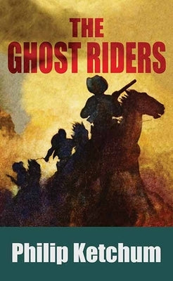 The Ghost Riders by Ketchum, Philip