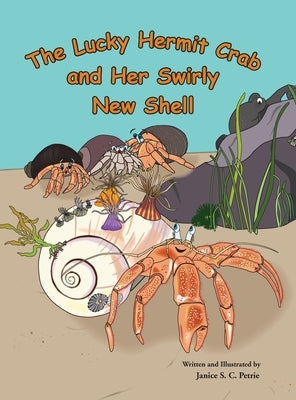 The Lucky Hermit Crab and Her Swirly New Shell by Petrie, Janice S. C.