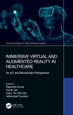 Immersive Virtual and Augmented Reality in Healthcare: An IoT and Blockchain Perspective by Kumar, Rajendra