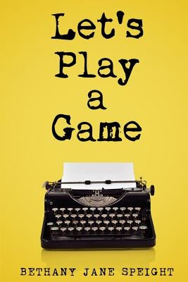 Let's Play a Game (Thriller): Mystery, Thriller & Suspense by Speight, Bethany Jane