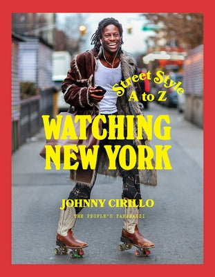 Watching New York: Street Style A to Z by Cirillo, Johnny