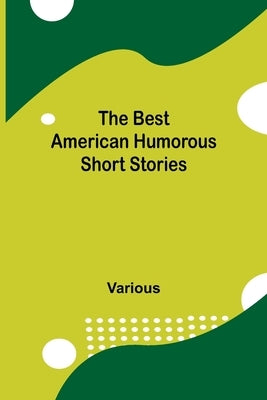 The Best American Humorous Short Stories by Various