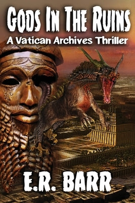 Gods in the Ruins: A Vatican Archives Thriller by Barr, E. R.