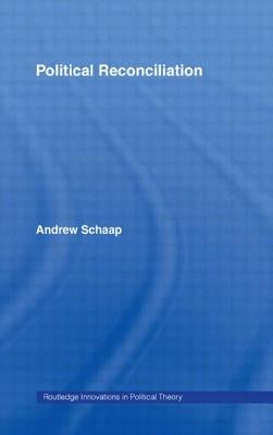 Political Reconciliation by Andrew Schaap