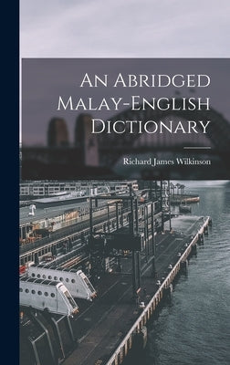 An Abridged Malay-English Dictionary by Wilkinson, Richard James