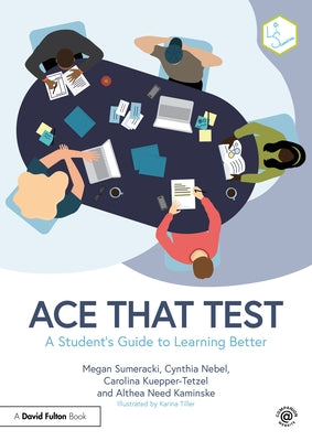 Ace That Test: A Student's Guide to Learning Better by Sumeracki, Megan