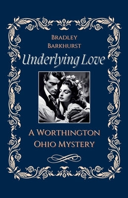 Underlying Love A Worthington, Ohio Mystery by Barkhurst, Bradley