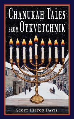 Chanukah Tales from Oykvetchnik by Davis, Scott Hilton