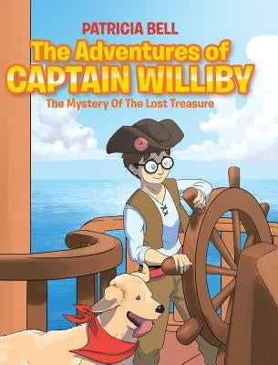 The Adventures of Captain Williby: The Mystery of the Lost Treasure by Bell, Patricia