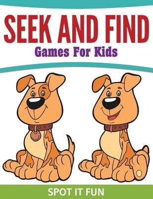 Seek And Find Games For Kids: Spot It Fun by Speedy Publishing LLC