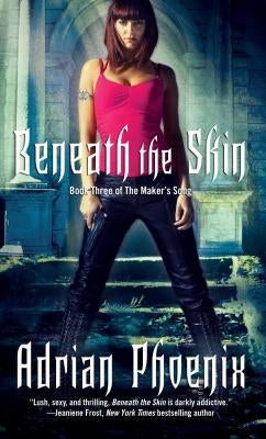 Beneath the Skin: Book Three of the Maker's Song by Phoenix, Adrian