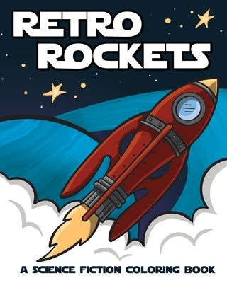 Retro Rockets: A Science Fiction Coloring Book by Lane, Tina Marie