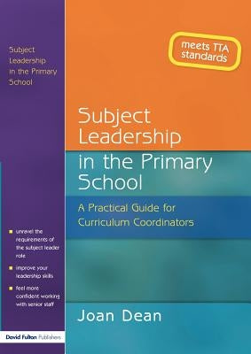 Subject Leadership in the Primary School: A Practical Guide for Curriculum Coordinators by Dean, Joan