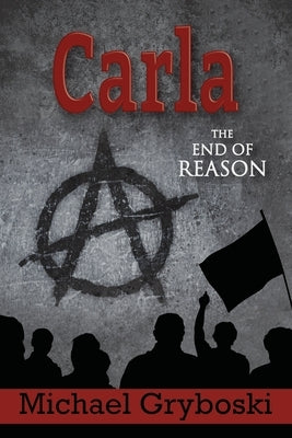 Carla The End of Reason by Gryboski, Michael