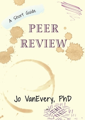 Peer Review: A Short Guide by Vanevery, Jo