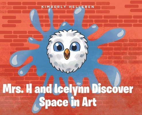 Mrs. H and Icelynn Discover Space in Art by Helleren, Kimberly