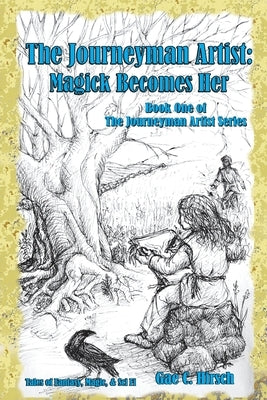 The Journeyman Artist: Magick Becomes Her: Book One of The Journeyman Artist Series by Hirsch, Gae C.