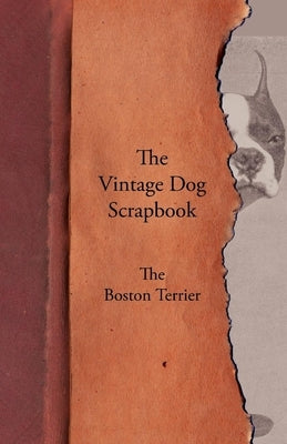 The Vintage Dog Scrapbook - The Boston Terrier by Various