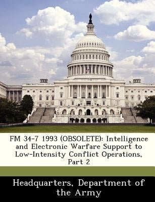 FM 34-7 1993 (Obsolete): Intelligence and Electronic Warfare Support to Low-Intensity Conflict Operations, Part 2 by Headquarters, Department Of the Army