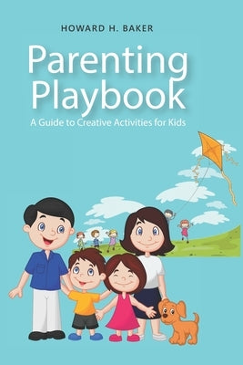 Parenting Playbook: A Guide to Creative Activities for Kids by Baker, Howard