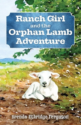 Ranch Girl and the Orphan Lamb Adventure by Ferguson, Brenda Ethridge