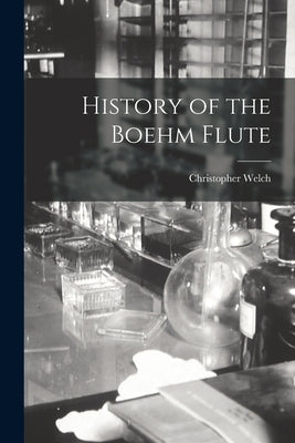 History of the Boehm Flute by Welch, Christopher