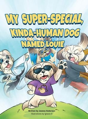 My Super-Special, Kinda-Human Dog Named Louie by Andersen, Jeanne