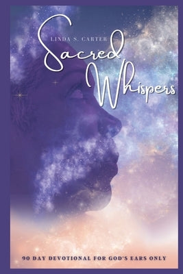Sacred Whispers: 90 Day Devotional for God's Ears Only by Carter, Linda S. S.