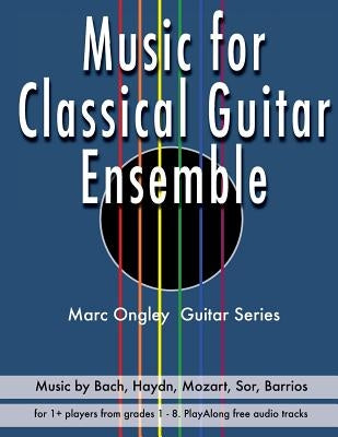 Music for Classical Guitar Ensemble by Ongley, Marc Lachlan