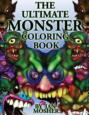 The Ultimate Monster Coloring Book by Mosher, Ian C.