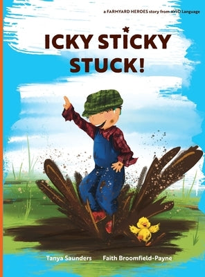 Icky Sticky Stuck!: come join the fun and games on the farm while practicing 'learning to listen' sounds by Saunders, Tanya