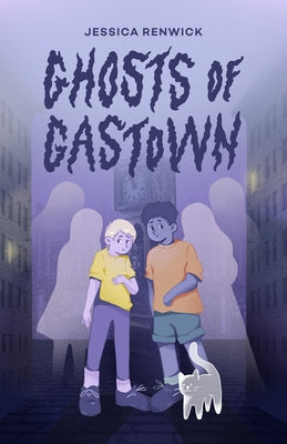 Ghosts of Gastown by Renwick, Jessica