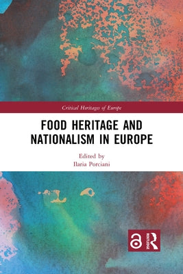 Food Heritage and Nationalism in Europe by Porciani, Ilaria