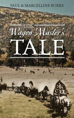 The Wagon Master's Tale by Burke, Paul