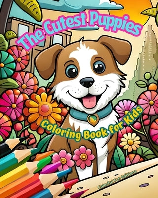 The Cutest Puppies - Coloring Book for Kids - Creative Scenes of Adorable and Playful Dogs - Perfect Gift for Children: Cheerful Images of Lovely Pupp by Editions, Colorful Fun