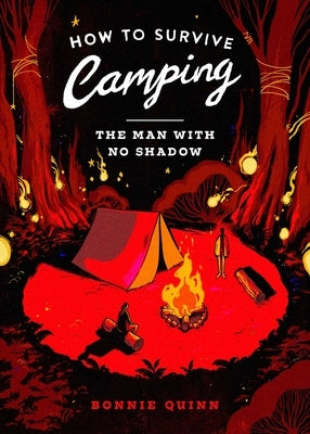 How to Survive Camping: The Man with No Shadow by Quinn, Bonnie