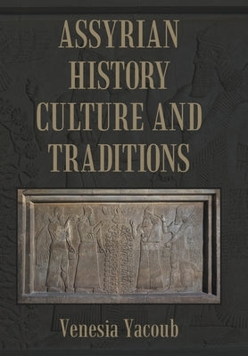 Assyrian History Culture and Traditions by Yacoub, Venesia