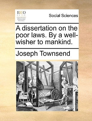 A Dissertation on the Poor Laws. by a Well-Wisher to Mankind. by Townsend, Joseph