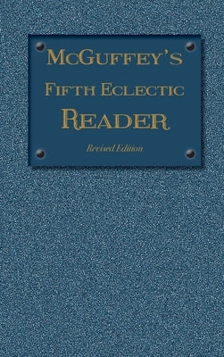 McGuffey's Fifth Eclectic Reader (1879): Revised Edition by McGuffey, William Holmes