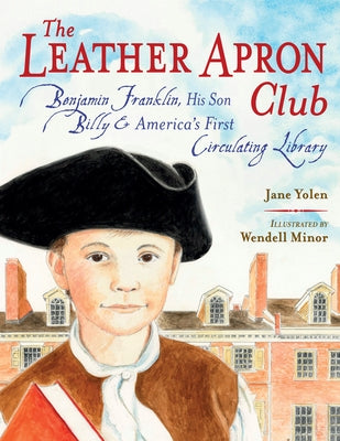 The Leather Apron Club: Benjamin Franklin, His Son Billy & America's First Circulating Library by Yolen, Jane