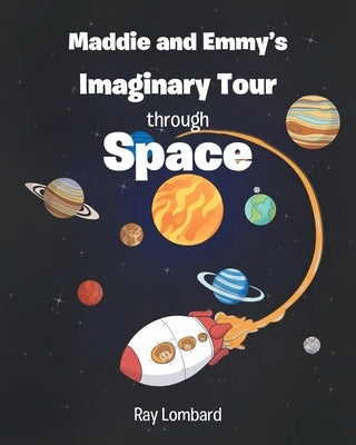 Maddie and Emmy's Imaginary Tour through Space by Lombard, Ray